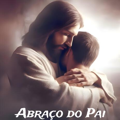 Abraço do pai | Boomplay Music