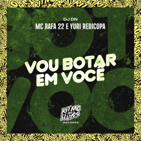 Vou Botar em Você ft. DJ DN & MC Rafa 22 | Boomplay Music