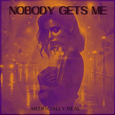 Nobody Gets Me | Boomplay Music