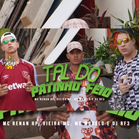 Tal do Patinho Feio ft. MC Renan HP, Vieira Mc & DJ RF3 | Boomplay Music