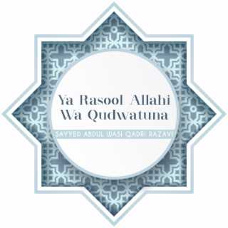 Ya Rasoolallahi Wa Qudwatuna