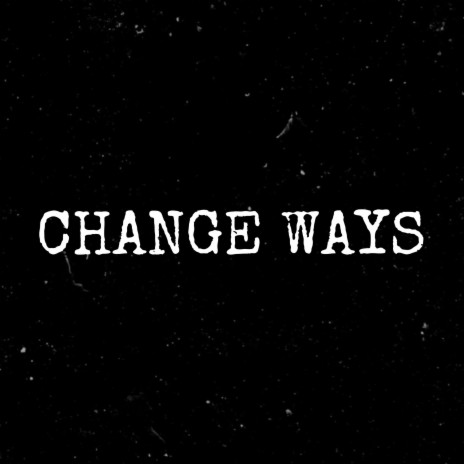 CHANGE WAYS | Boomplay Music