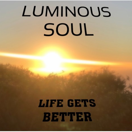 Life Gets Better ft. LUMINOUS SOUL | Boomplay Music