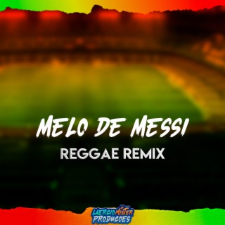 Melo de Messi (Reggae Remix Pancadão)