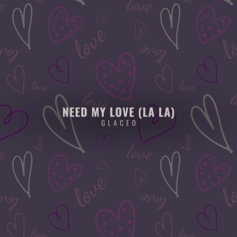 Need My Love (La La) | Boomplay Music