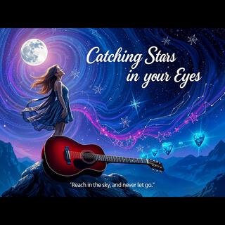 Catching Stars in Your Eyes