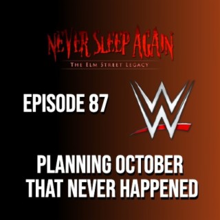 Planning October That Never Happened and WWE Chat - Episode 87
