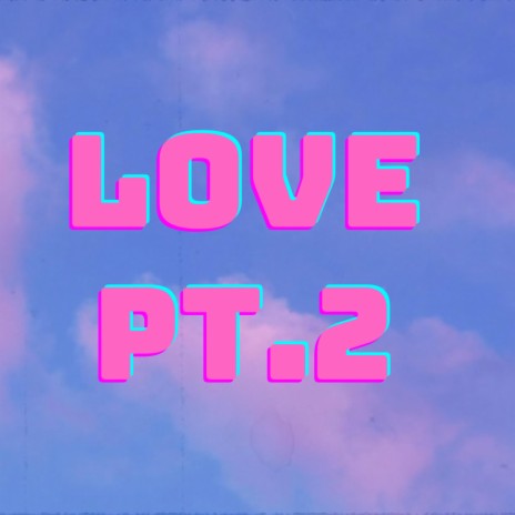 Love, Pt. 2 | Boomplay Music