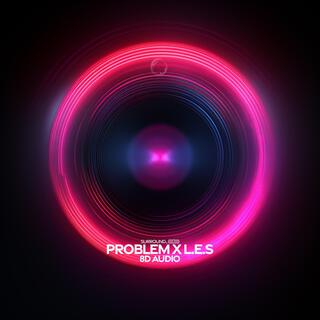 problem x l.e.s (8d audio)