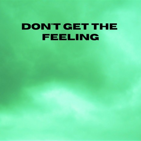 Don't Get The Feeling | Boomplay Music