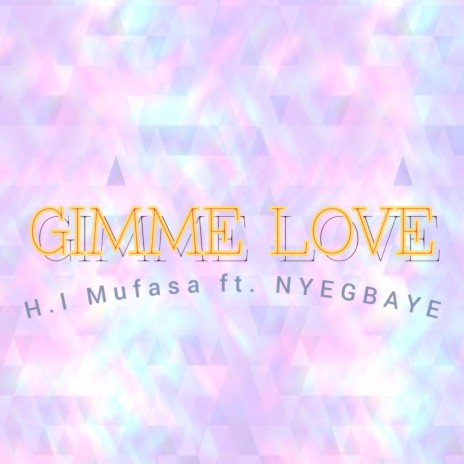 GIMME LOVE ft. H.I Mufasa | Boomplay Music