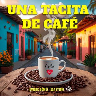 UNA TACITA DE CAFÉ - EMIGDIO GÓMEZ | EGA STUDIO (Coffee Love) lyrics | Boomplay Music