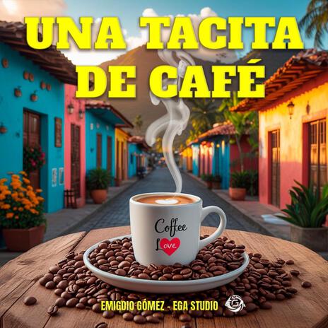 UNA TACITA DE CAFÉ - EMIGDIO GÓMEZ | EGA STUDIO (Coffee Love) | Boomplay Music