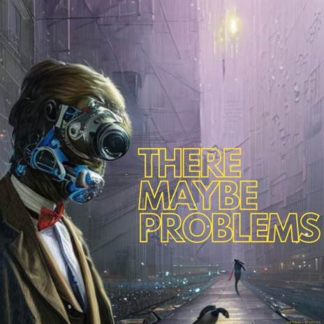 There Maybe Problems | Boomplay Music