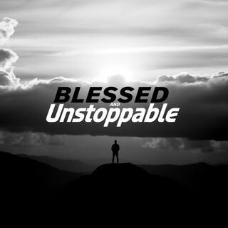 Blessed and Unstoppable