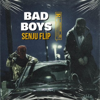 Bad Boys (senju flip)