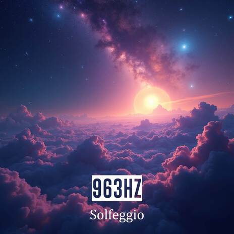 963Hz Ascend to Higher Consciousness ft. Solfeggio Miracle Frequencies & Solfeggio Frequencies Sacred | Boomplay Music