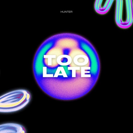 Too Late | Boomplay Music