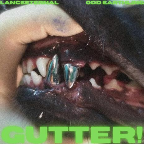 GUTTER! ft. ODD EARTHLING | Boomplay Music