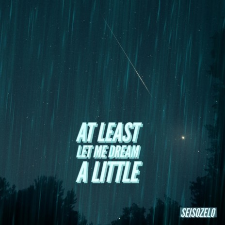 at least let me dream a little | Boomplay Music