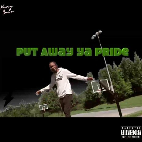 Put Away Ya Pride | Boomplay Music