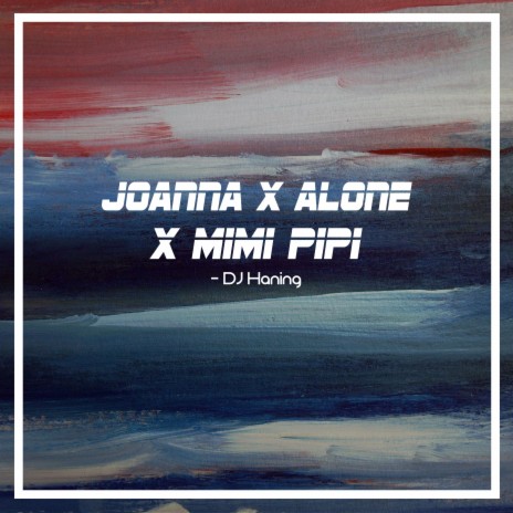 Joanna X Alone X Mimi Pipi | Boomplay Music
