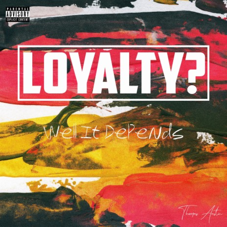 LOYALTY? Well It Depends | Boomplay Music