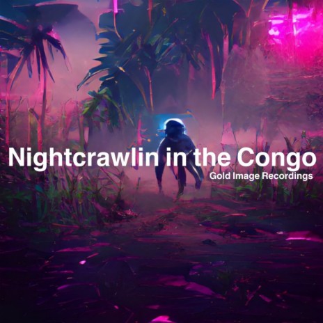 Nightcrawlin In The Congo | Boomplay Music