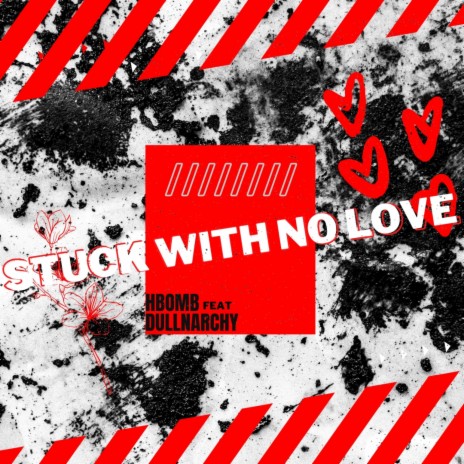 Stuck With No Love ft. Dullnarchy | Boomplay Music