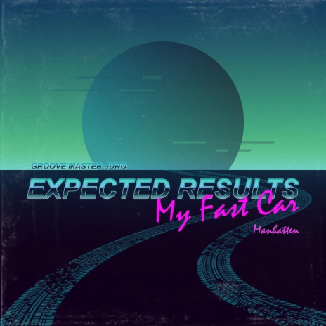 Expected Results (My Fast Car) ft. Manhatten | Boomplay Music