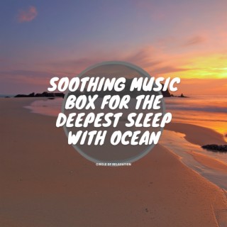Soothing Music Box for the Deepest Sleep with Ocean