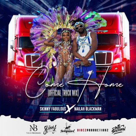 Come Home (Truck Mix) ft. Nailah Blackman, Int'l Stephen & Vibez Productionz | Boomplay Music