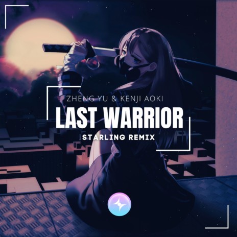 Last Warrior (Starling Remix) ft. Zheng Yu | Boomplay Music
