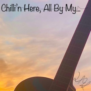Chilli'n Here, All By My... lyrics | Boomplay Music