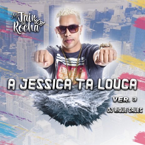 A JESSICA TA LOUCA (Ver. 3) ft. Mc Jair Da Rocha | Boomplay Music