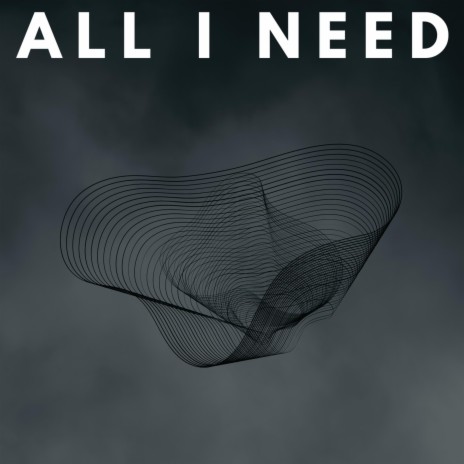 ALL I NEED | Boomplay Music