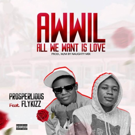 AWWIL (ALL WE WANT IS LOVE) ft. PROSPERLIOUS | Boomplay Music