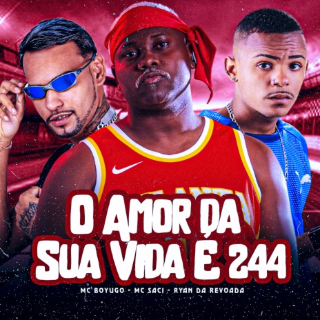 O Amor da Sua Vida É 244 ft. Ryan da Revoada & Mc saci | Boomplay Music