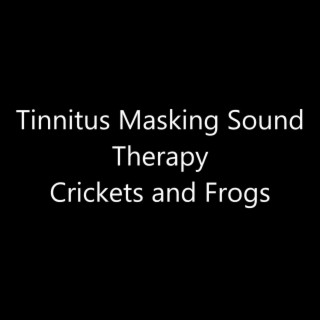 Tinnitus Masking Sound Therapy Crickets and Frogs