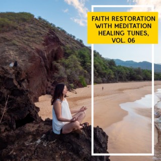Faith Restoration with Meditation Healing Tunes, Vol. 06