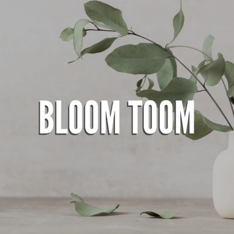 Bloom Toom | Boomplay Music