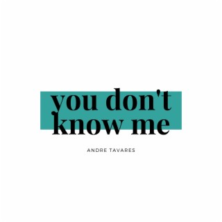 you don't know me lyrics | Boomplay Music