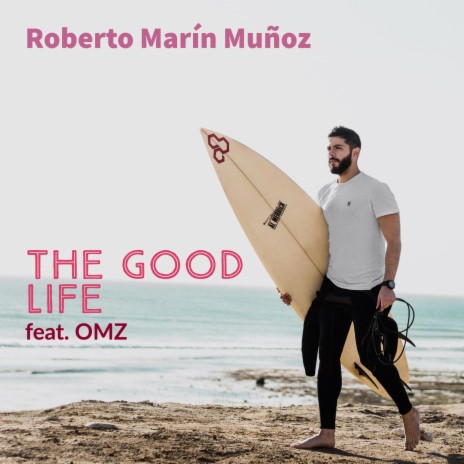 The Good Life (feat. OMZ) | Boomplay Music