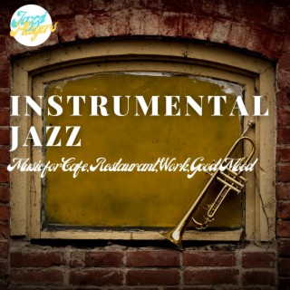 Instrumental Jazz - Music for Cafe, Restaurant, Work, Good Mood