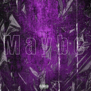 M A Y B E