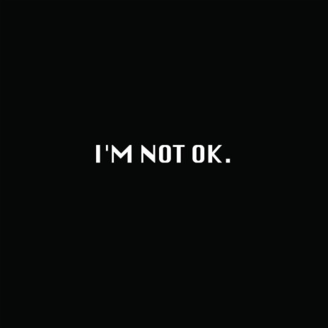 I'm Not Ok