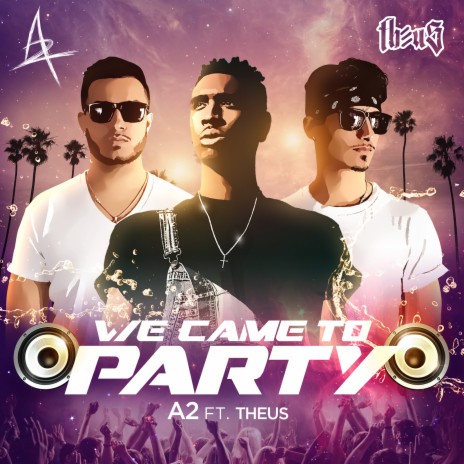 We Came to Party ft. Theus | Boomplay Music