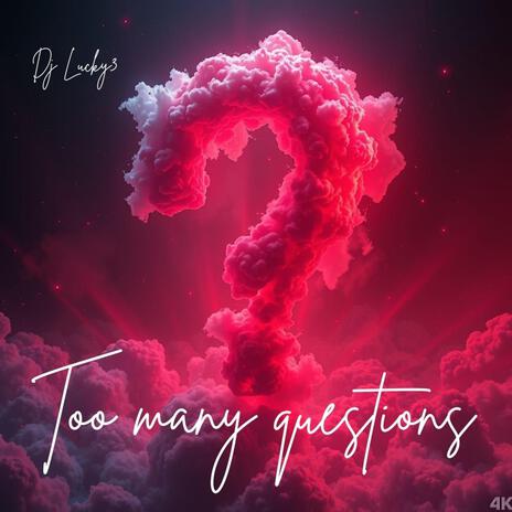 Too many questions | Boomplay Music