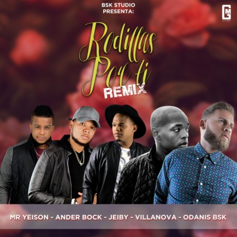 Rodillas Por Ti (Remix) ft. Jeiby, MR. Yeison, Villanova & ander bock | Boomplay Music