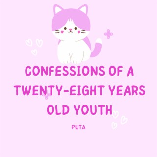 Confessions Of A Twenty-Eight Years Old Youth